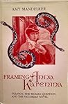 Framing Anna Karenina: Tolstoy, the Woman Question, and the Victorian Novel (The Theory and Interpretation of Narrative)