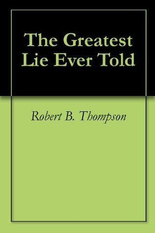 The Greatest Lie Ever Told
