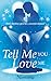 Tell Me You Love Me