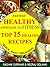Fastest Healthy Appoach To Fitness: Top 15 Healthy Diet Recipes