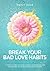 Break Your Bad Love Habits:...