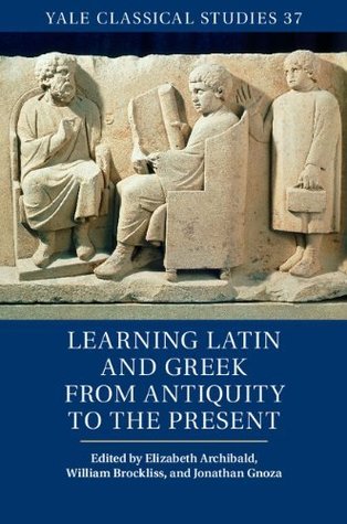 Learning Latin and Greek from Antiquity to the Present (Kindle Edition)