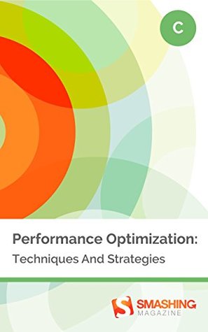 Performance Optimization: Techniques And Strategies (Smashing eBooks)