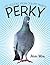 Perky: Life Lessons from Our Pet Pigeon