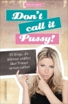 Don't call it Pussy! - 33 Dinge, die Männer endlich über Frauen lernen sollten