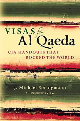 Visas for Al Qaedea: CIA Handouts That Rocked The World: An Insider's View (ebook)
