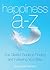 Happiness A to Z: The Gleeful Guide to Finding and Following Your Bliss