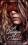 A Question of Counsel by Archer Kay Leah