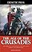 The Age of the Crusades - The Struggle for Power in the Holy Land During the Middle Ages (Illustrated)