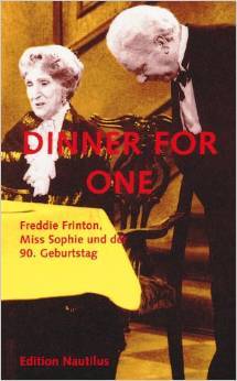 Dinner for one: Freddie Frinton, Miss Sophie und der 90. Geburtstag (Hardcover)