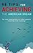 98 TIPS FOR ACHIEVING THE AMERICAN DREAM: for new immigrants or other people starting with nothing