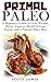 Primal Paleo: A Beginners guide to Lose Weight, Detox, Improve Health & Gain Energy with a Natural Paleo Diet