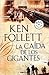 La Caída de los Gigantes by Ken Follett