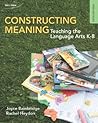 Constructing Meaning: Teaching the Language Arts K-8 [Paperback]