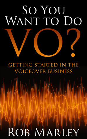 So You Want To Do VO? Getting Started in the Voiceover Business