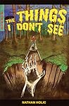 The Things I Don't See by Nathan Holic The Things I Don't See by Nathan Holic