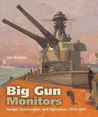 Big Gun Monitors: Design, Construction, and Operations 1914-1945 (Kindle Edition)