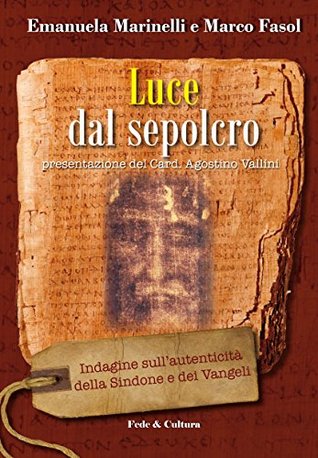 Luce dal sepolcro: Indagine sull’autenticità della Sindone e dei Vangeli (Italian Edition)