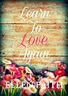 Learn To Love Again by Ellen Faith