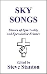 Sky Songs: Stories of Spirituality and Speculative Science