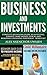 Business and Investments: Complete Beginners Guide to Investing, Finance, Make Money, Stocks and Building a Winning Portfolio - Boxed Set