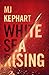 White Sea Rising by M.J. Kephart White Sea Rising by M.J. Kephart