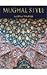 Mughal Style: The Art And Architecture Of Islamic India