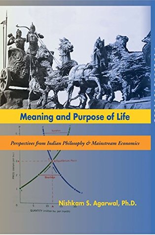 Meaning and Purpose of life: Perspectives from Indian Philosophy and Mainstream Economics (Kindle Edition)