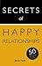 Secrets of Happy Relationships: 50 Techniques to Stay in Love (Secrets of Success series Book 4)