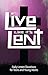 Live Like It's Lent: Daily Lenten Devotions for Teens and Young Adults