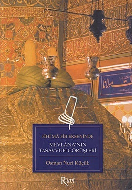 Mevlana'nın Tasavvufi Görüşleri (Fihi Ma Fih Ekseninde)