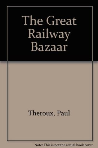 The Great Railway Bazaar: By Train Through Asia