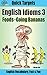 English Idioms: Foods—Going Bananas: Vocabulary, Fast & Fun (Quick Targets in English, Idioms Book 3)