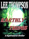 Earthly Things by Lee  Thompson