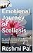 The Emotional Journey of Scoliosis: For parents dealing with their children’s diagnosis of Adolescent Idiopathic Scoliosis