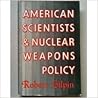 American Scientists and Nuclear Weapons Policy (Princeton Legacy Library) American Scientists and Nuclear Weapons Policy (Princeton Legacy Library)