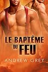 Le Baptême du Feu by Andrew  Grey
