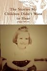 The Stories My Children Didn't Want to Hear