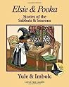 Elsie & Pooka Stories of the Sabbats and Seasons: Yule & Imbolc Elsie & Pooka Stories of the Sabbats and Seasons: Yule & Imbolc
