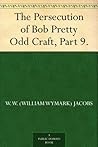 The Persecution of Bob Pretty Odd Craft, Part 9. The Persecution of Bob Pretty Odd Craft, Part 9.