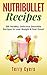 Nutribullet Recipes: 200 Healthy, Delicious Smoothie Recipes to Lose Weight & Feel Great (Smoothie Recipes, Weight Loss, Green Smoothies, Low Carb Diet, Bullet Recipes, Detox Diet, Cleanse)
