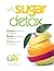 Natural Sugar Detox: RECOGNIZE hidden sugars and their toxicity; RECOVER from addictive eating patterns; RESTORE your health and well being
