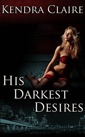 His Darkest Desires by Kendra Claire