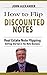 How to Flip Discounted Notes: Real Estate Note Flipping, Getting Started in the Discounted Note Business (How to Buy and Sell Discounted Notes)
