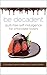 BE Decadent – Delicious Gluten Free, Raw, and Paleo Recipes for the Chocolate Lover
