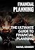 Financial Planning: The Ultimate Guide To Financial Planning