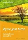 Życie jest teraz.Sztuka bycia dojrzałym.