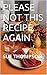 Please Not This Recipe Agai...