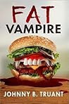 Fat Vampire by Johnny B. Truant