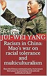 Racism in China: Mao's war on racial tolerance and multiculturalism: Does the Chinese communist party, try to secure their power by promoting racist and anti multicultural values?
